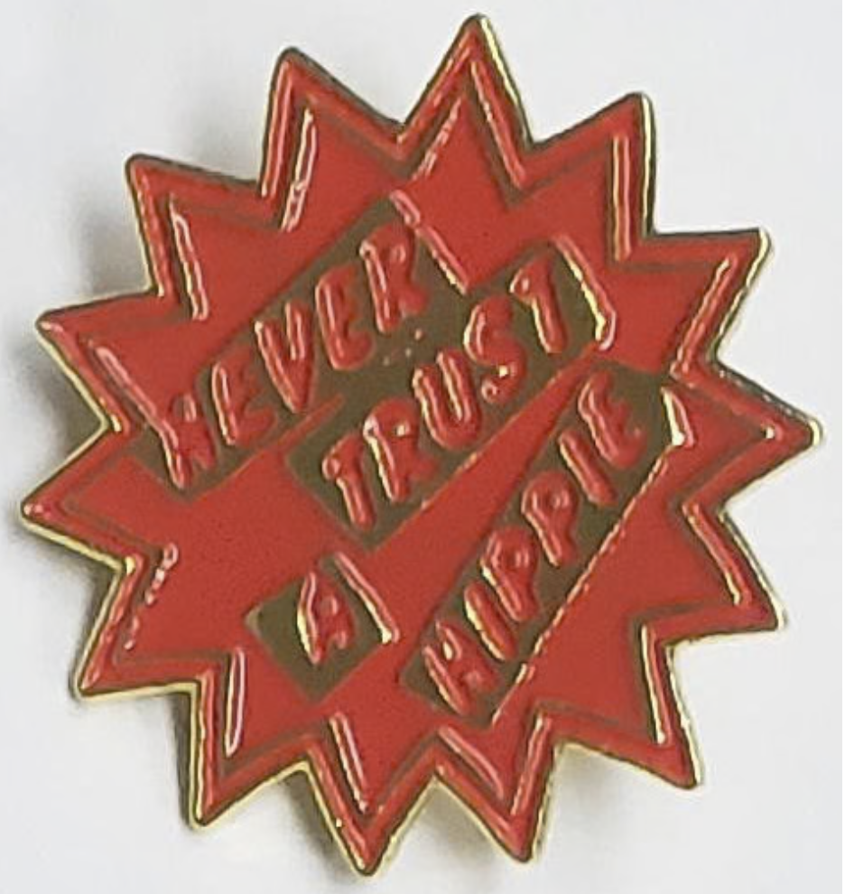 Never Trust A Hippie - Metal Badge